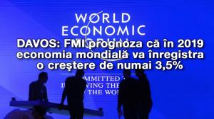 DAVOS: FMI prognoza că în 2019 economia mondială va înregistra o creştere de numai 3,5%  1