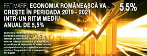 Estimare: Economia românească va creşte în perioada 2019 - 2021 intr-un ritm mediu anual de 5,5% 1