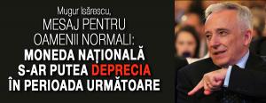 Isarescu, mesaj pentru oamenii normali: Moneda naţională s-ar putea deprecia în perioada următoare 1