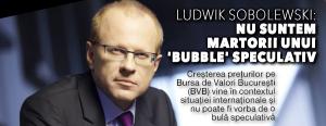 Ludwik Sobolewski: Nu suntem martorii unui 'bubble' speculativ 1