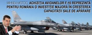 Mihnea Motoc: Achiziția avioanelor F-16 reprezintă pentru România o investiție majoră în creșterea capacității sale de apărare 1