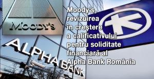 Moody's, revizuirea în creştere a calificativului pentru soliditate financiară al Alpha Bank România 1
