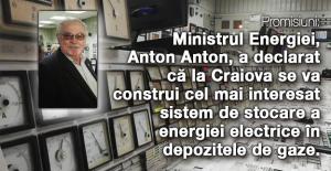 Promisiuni: Ministrul Energiei, Anton Anton, a declarat că la Craiova se va construi cel mai interesat sistem de stocare a energiei electrice în depozitele de gaze 1