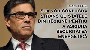 Rick Perry: SUA vor conlucra strâns cu statele din regiune pentru a asigura securitatea energetică 1