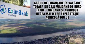 Acord de finanțare în valoare totală de 28,8 milioane de euro între EximBank și Agricost în cea mai mare exploatație agricolă din UE 1