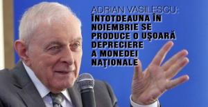 Adrian Vasilescu: Întotdeauna în noiembrie se produce o uşoară depreciere a monedei naţionale 1