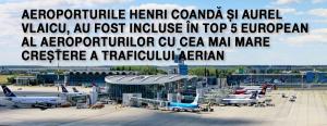 Aeroporturile Henri Coandă și Aurel Vlaicu, au fost incluse în top 5 european al aeroporturilor cu cea mai mare creștere a traficului aerian 1
