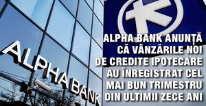 Alpha Bank anunță că vânzările noi de credite ipotecare au înregistrat cel mai bun trimestru din ultimii zece ani 1