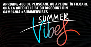  Aproape 400 de persoane au aplicat în fiecare oră la creditele BT cu discount din campania SummerVibes 1