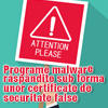 Kaspersky: Atentie!, programe malware răspândite sub forma unor certificate de securitate false 1