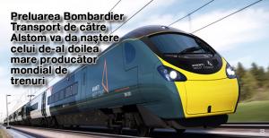 Preluarea Bombardier Transport de către Alstom va da naştere celui de-al doilea mare producător mondial de trenuri 1